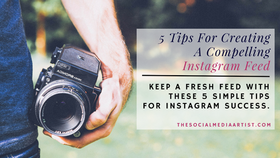 5 Tips For Creating A Compelling Instagram Feed